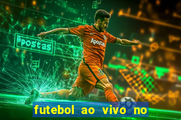 futebol ao vivo no celular futemax